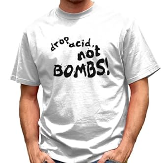 Drop Acid Not Bombs T Shirt
