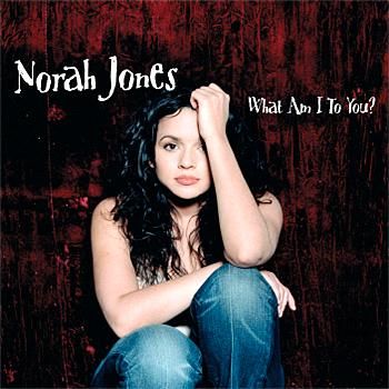 Who Am I To You Norah Jones Lyrics