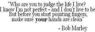 Who Are You To Judge Me Bob Marley Quote